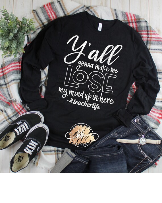 Ya'll Gonna Make Me Lose My Mind T-Shirt Ya'll Gonna Make Me Lose My Mind T-Shirt