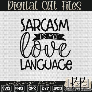 May include: Black and white digital cut file design that says "Sarcasm is my love language". The design is for crafting and includes the file types SVG, PNG, EPS, DXF, and JPEG.