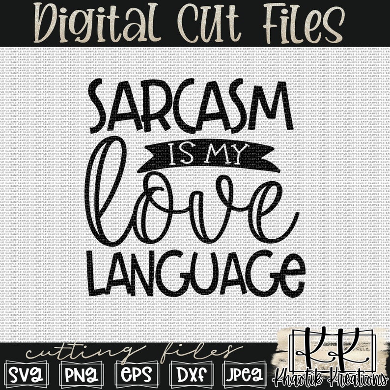 May include: Black and white digital cut file design that says "Sarcasm is my love language". The design is for crafting and includes the file types SVG, PNG, EPS, DXF, and JPEG.