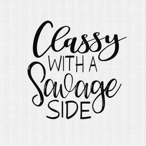 May include: Black text on a white background reads "Classy With A Savage Side" in a cursive and block font. The words are arranged in three lines, with "Classy" at the top, "With A" in the middle, and "Savage Side" at the bottom.