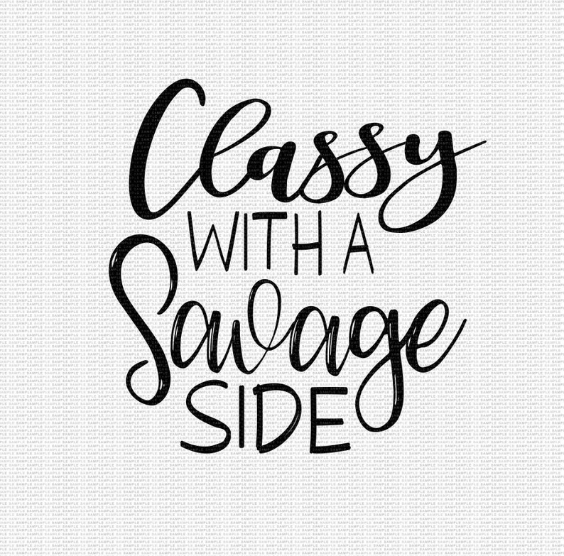 May include: Black text on a white background reads "Classy With A Savage Side" in a cursive and block font. The words are arranged in three lines, with "Classy" at the top, "With A" in the middle, and "Savage Side" at the bottom.