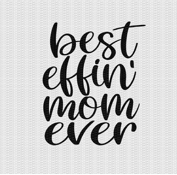 Download Best Effin Mom Ever Svg Funny Mom Svg Mom Svg Mom Life Svg Mom Etsy