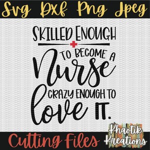 Puede incluir: Dise&ntilde;o digital en blanco y negro con el texto "Skilled enough to become a nurse, crazy enough to love it." con una cruz roja y las palabras "Cutting Files Khaotik Kreations" en la parte inferior.
