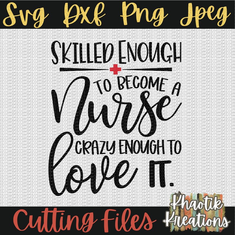 Puede incluir: Dise&ntilde;o digital en blanco y negro con el texto "Skilled enough to become a nurse, crazy enough to love it." con una cruz roja y las palabras "Cutting Files Khaotik Kreations" en la parte inferior.