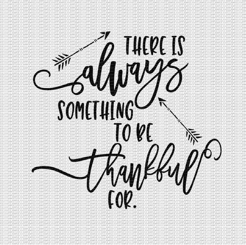 Download There Is Always Something To Be Thankful For Svg Quote Svg Inspirational Svg Postive Svg Life Svg Svg Designs Svg Cut Files Cricut Cut Files Image Transfers Craft Supplies Tools Delage Com Br