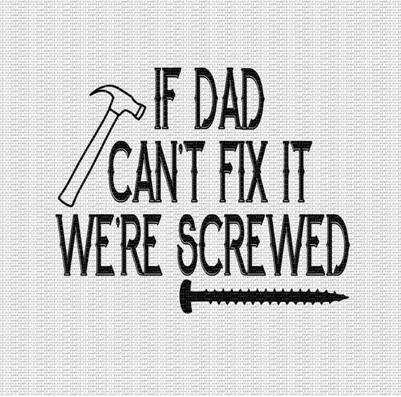 Fathers Day SVG If Dad Can/'t Fix it we/'re all Screwed SVG Dad Silhouette Vector cut file svg Files for Cricut and Brother