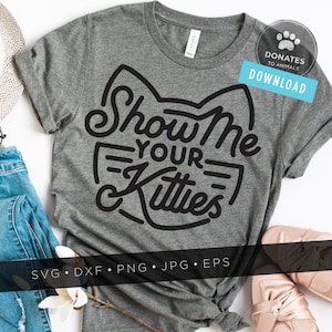 Show Me Your Kitties SVG Download | Funny Cat SVG | Bad Cat SVG | Cat Clip Art Cat ClipArt Kitty Cat Cut File for Cricut File for Silhouette