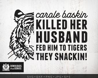Carole Baskin Killed Her Husband SVG | Tiger King SVG | Carole Baskin SVG | Joe Exotic Svg Funny 2020 Quarantine Svg Files for Cricut
