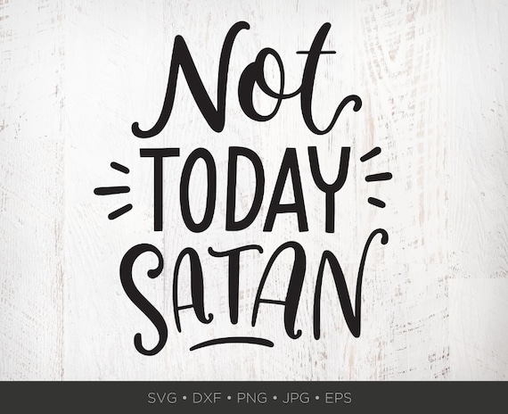 Not Today Satan Svg Funny Southern Svg Files Sassy Svg Etsy