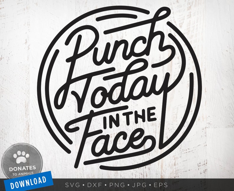Download Funny Motivational Quote SVG Punch Today in the Face SVG ...