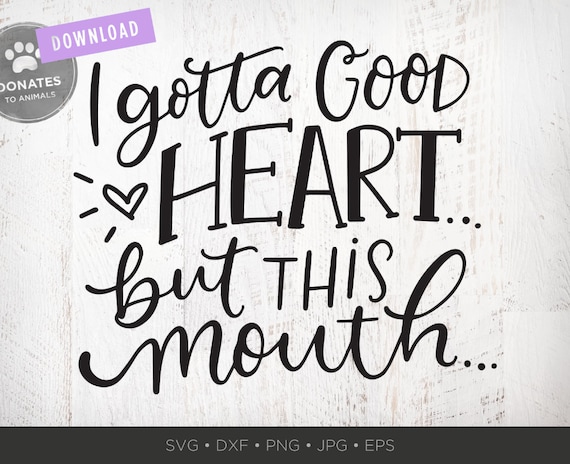 Download Free I Gotta Good Heart But This Mouth Svg Southern Svg Files Etsy SVG Cut Files