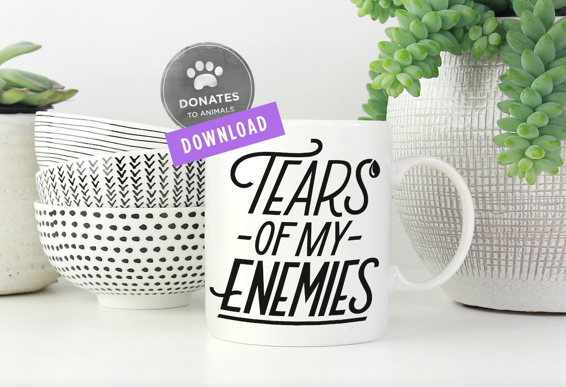 Tears of My Enemies SVG for Mug Funny Motivational Quote SVG - Etsy