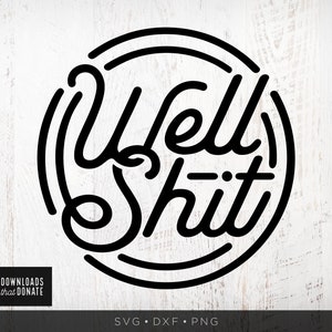 May include: Black and white graphic design with the text "Well Shit" in a circle.
