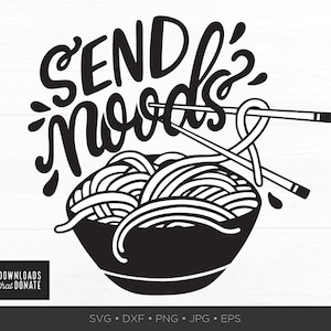 Send Noods SVG | Funny SVG Funny Saying Svg Chinese Food Ramen Svg Noodle Svg Cut File Clipart Files for Cricut Dxf Png Instant Download