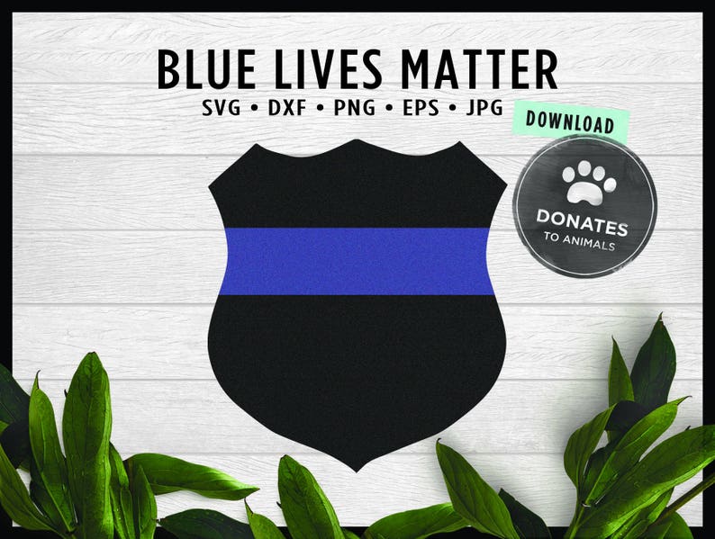 Blue Lives Matter SVG Police Badge SVG Officer Thin Blue Line SVG Cut File for Cricut Jpg \u2022 Eps \u2022 Dxf \u2022 Png Digital File Silhouette