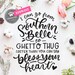 Sassy SVG | Funny Southern SVG Files | Southern Belle to Thug Sarcastic Sassy SVG Southern Saying Svg Printable Instant Download Png Cricut