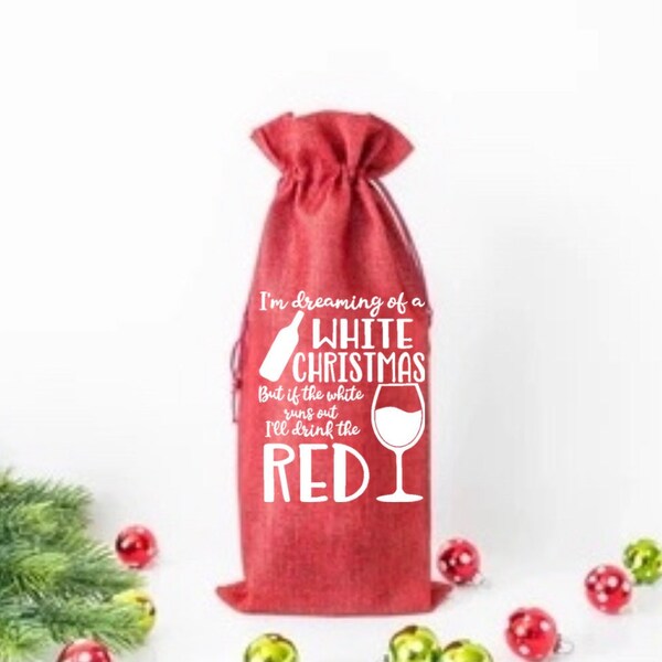 Dreaming of a White Christmas but if it Runs out I’ll take the Red, Christmas Gift Bags, Custom Wine Bottle Bags, Personalized Wine Bags