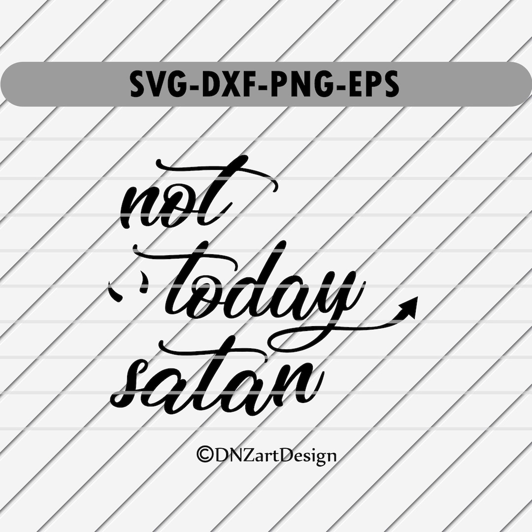 Not Today Satan SVG File, PNG, SVG, Dxf, Cut Files, Cricut, Quote