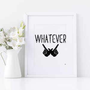Whatever, Statement Print, Funny Poster, Gift For Friend