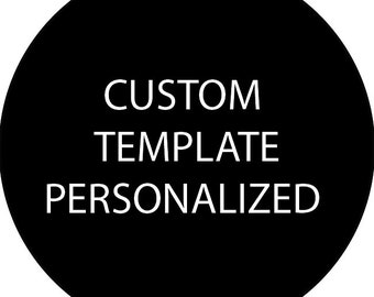 May include: Black circle with white text that reads "CUSTOM TEMPLATE PERSONALIZED"