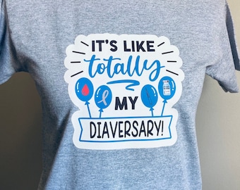 Its Like Totally My Diaversary T Shirt| Diaversary Gift| Short Sleeve Shirt| Children to Adults