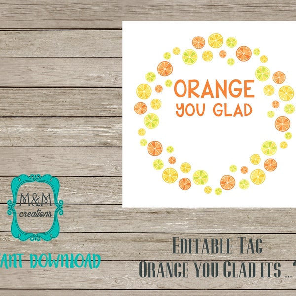 EDITABLE TAG - Orange you glad (fill in your own words)!