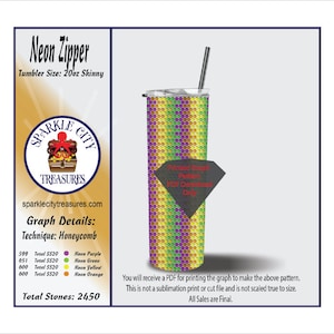 May include: A 20 ounce skinny tumbler with a honeycomb pattern in neon purple, green, yellow, and orange. The tumbler is shown with a straw and a diamond-shaped sticker that says "Printed Graph Pattern - PDF Download Only". The text "Neon Zipper" is at the top of the image. The text "Sparkle City Treasures" is in a circle with a treasure chest and octopus. The text "sparklecitytreasures.com" is below the circle. The text "Graph Details: Technique: Honeycomb" is below the website address. A table shows the number of stones needed for each color. The text "Total Stones: 2450" is at the bottom of the image.