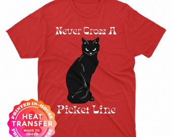 Never Cross a Picket Line Heat Transfer Decal Shirt