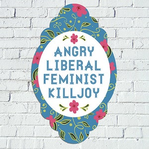 Angry Liberal Feminist Killjoy Decal/Sticker