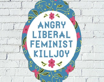 Angry Liberal Feminist Killjoy Decal/Sticker