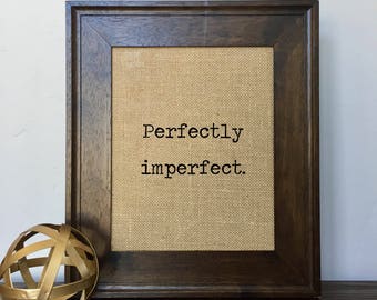 Perfectly Imperfect Burlap Print // Quote