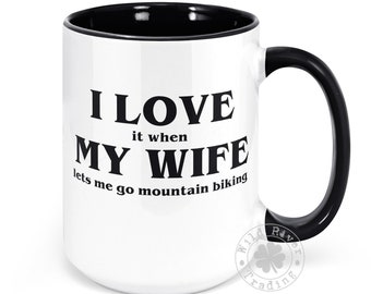 Mountain Bike Coffee Mug I Love It When My Wife Lets Me Go Mountain Biking Funny Sayings Ceramic Tea Cup Sarcasm Husband Gift Cyclist Riders