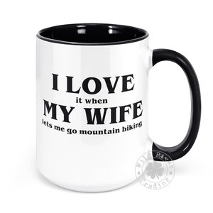 Mountain Bike Coffee Mug I Love It When My Wife Lets Me Go Mountain Biking Funny Sayings Ceramic Tea Cup Sarcasm Husband Gift Cyclist Riders