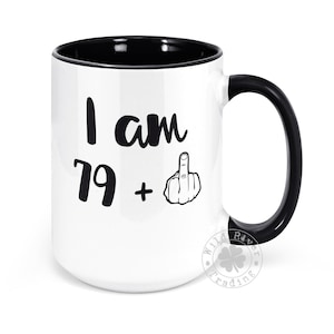 80th Birthday Middle Finger Coffee Mug I am 79 Plus Middle Finger Funny Turning 80 Joke Cup for Him, Her