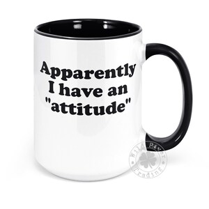 Apparently I have an Attitude Coffee Mug Funny Anti Social Gift for Best Friend With an Attitude Problem