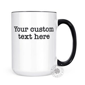 Your Custom Text Personalized Coffee Mug Gift Idea Design Your Own Mug Nine Color Options 11oz and 15oz Mugs