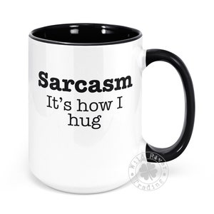Sarcasm It&#39;s How I Hug Mug / Funny Sassy Sarcastic Gifts Coffee Mug