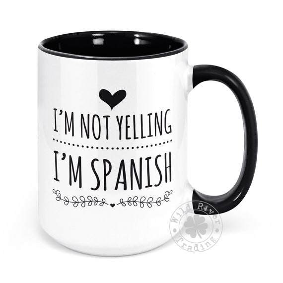 Spanish Coffee Mug I M Not Yelling I M Spanish Etsy