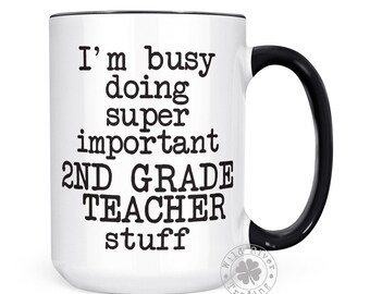 Second Grade Teacher Coffee Mug / I'm Busy Doing Important 2nd Grade Teacher Stuff Funny Sayings Job Related Gift Ideas