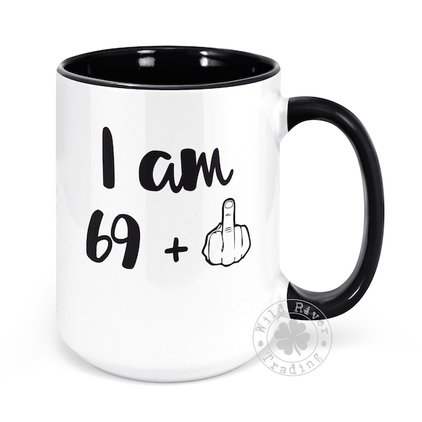 70th Birthday Middle Finger Coffee Mug I am 69 Plus Middle Finger 69 plus One Funny Birthday Joke Cup for Him, Her