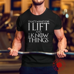 I Lift and I Know Things Workout Shirt / Funny Fitness Gym Weightlifting Training Exercise Gift T-shirt for Men, Women