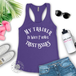 My Trainer is Why I Have Trust Issues Racerback Tank Top / Funny Workout Exercise Gift for Women Fitness Gym