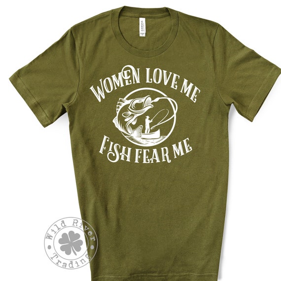 Women Love Me Fish Fear Me Fishing Unisex T-shirt / Funny Fisherman Gift  Outdoorsman Ladies Man 