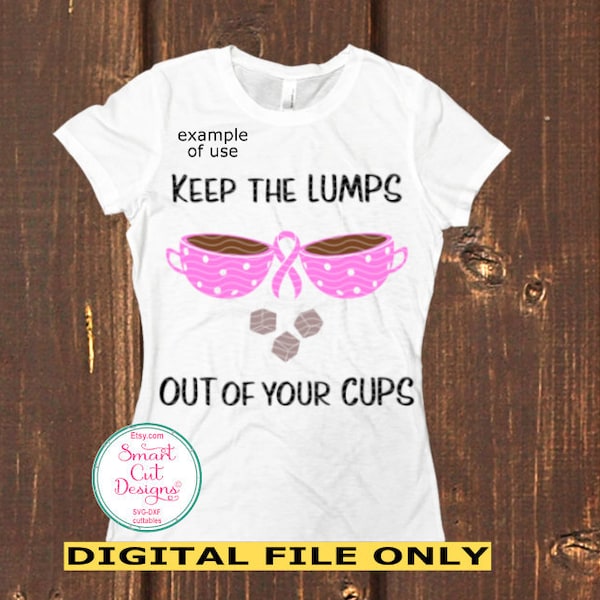 Breast Cancer Svg Awareness Svg Keep The Lumps Out Of Your Cups Svg Pink Ribbon Svg Awareness Iron On Svg Files for Cricut Scan N Cut Cameo