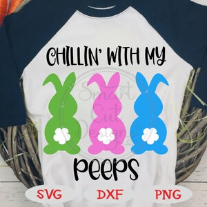 Easter Svg, Chillin&#39;With My Peeps Svg, Easter Bunnies Svg, Easter Kids Svg, Easter Sayings, Cricut, Svg, Silhouette, Dxf, Png, Download