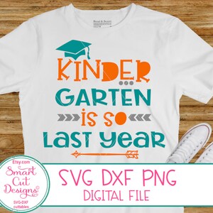 Kindergarten  Grad Svg, Last Day Of Kindergarten Svg, Last Day Of School Svg, Kindergarten Is So Last Year Svg, Dxf, Sublimation Image, Png