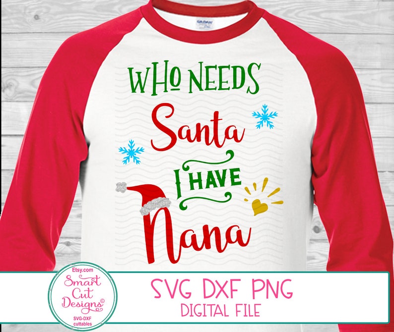 Download Nana Shirt Svg Who Needs Santa I Have Nana Shirt Svg ...