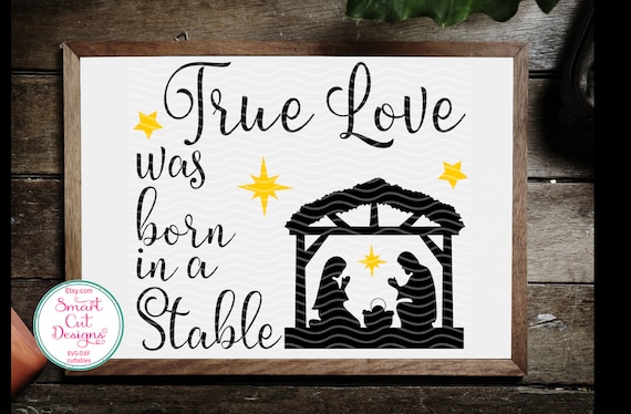 True Love Was Born In A Stable Nativity Scene Svg Religious Etsy