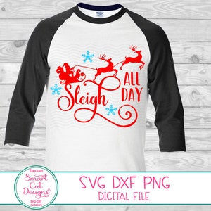 Sleigh All Day Shirt Svg Christmas Svg Files Santa Svg Santa&#39;s Sleigh Svg Christmas Adult Svg For Cricut Svg For Cameo Dxf SIlhouette Png