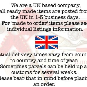 May include: A close-up of a text message about shipping times for a UK-based company. The text reads: "We are a UK based company, all ready made items are posted from the UK in 1-3 business days. For 'made to order' items please see individual listings information. Actual delivery times vary from country to country and time of year. Sometimes parcels can be held up at customs for several weeks. Please bear that in mind before placing an order."